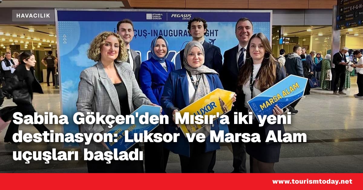 Sabiha Gökçen'den Mısır'a yeni destinasyon: Luksor ve Marsa Alam ...