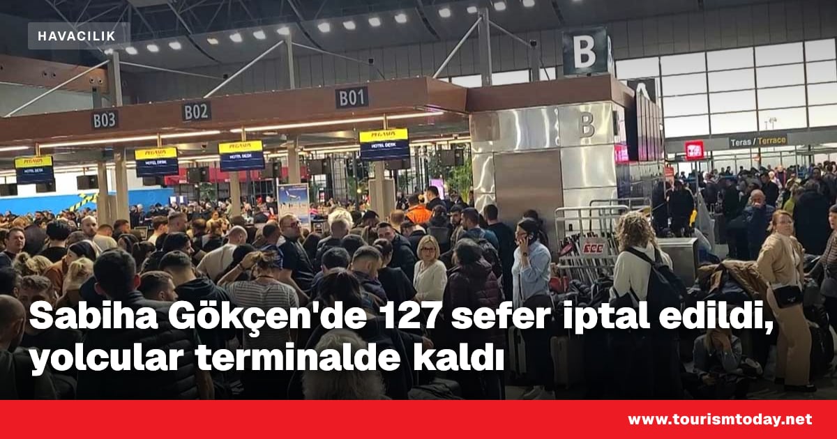 Sabiha Gökçen'de 127 sefer iptal edildi, yolcular terminalde kaldı ...